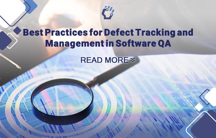 Best Practices for Defect Tracking and Management in Software QA