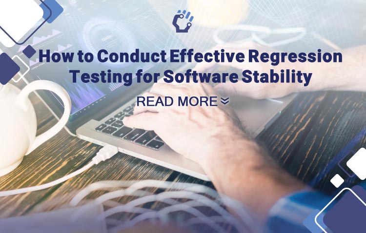 How to Conduct Effective Regression Testing for Software Stability
